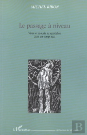 Le Passage À Niveau : Vivre Et Mourir Au Quotidien Dans Un Camp Nazi