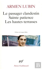 Le Passager Clandestin ; Sainte Patience ; Les Hautes Terrasses Et Autres Poèmes