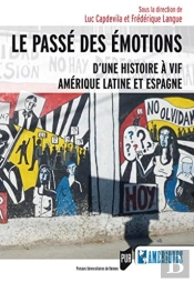 Le Passé Des Émotions ; D'Une Histoire À Vif, Amérique Latine Et Espagne