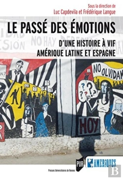 Bertrand.pt - Le Passé Des Émotions ; D'Une Histoire À Vif, Amérique Latine Et Espagne