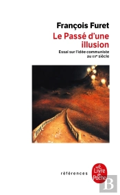 Le Passé D'Une Illusion : Essai Sur L'Idée Communiste Au Xx Siècle