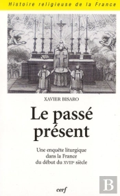 Le Passe Present. Une Enquete Liturgique Dans La France Du Debut Du Xviiie Siecle