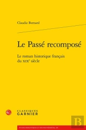 Le Passe Recompose - Le Roman Historique Francais Du Xixe Siecle