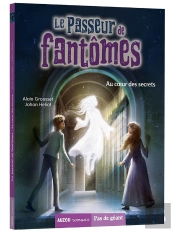 Le Passeur De Fantômes Tome 4 : Le Passeur De Fantomes Tome 4 - Au Coeur Des Secrets