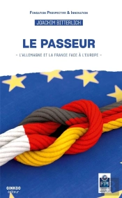 Le Passeur : L'Allemagne Et La France Face  A L'Europe