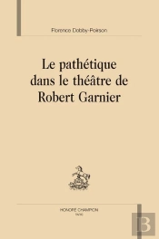 Le Pathétique Dans Le Théâtre De Robert Garnier