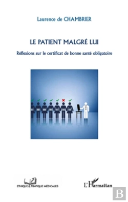 Bertrand.pt - Le Patient Malgré Lui ; Réflexions Sur Le Certificat De Bonne Santé Obligatoire
