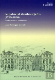 Le Patriciat Strasbourgeois (1789-1830). Destins Croises Et Voix Inti Mes