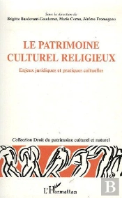 Le Patrimoine Culturel Religieux ; Enjeux Juridiques Et Pratiques Culturelles