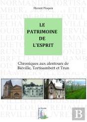 Le Patrimoine De L'Esprit ; Chroniques Aux Alentours De Bieville, Tortisambert Et Trun