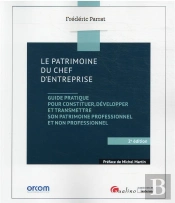 Le Patrimoine Du Chef D Entreprise 2e Ed - Guide Pratique Pour Constituer Developper Transmettre Son