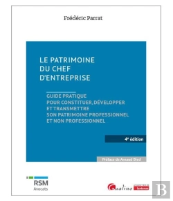 Bertrand.pt - Le Patrimoine Du Chef D'Entreprise : Guide Pratique Pour Constituer, Développer Et Transmettre Son Patrimoine Professionnel Et Non Professionnel (4e Édition)
