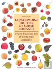 Le Patrimoine Fruitier De Suisse Romande ; Fruits D'Aujourd'Hui Et Pomologie Ancienne