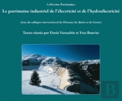 Le Patrimoine Industriel De L'Électricité Et De L'Hydroélectricité : Actes Du Colloque International De Divonne-Les-Bains Et De Genève