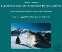 Bertrand.pt - Le Patrimoine Industriel De L'Électricité Et De L'Hydroélectricité : Actes Du Colloque International De Divonne-Les-Bains Et De Genève