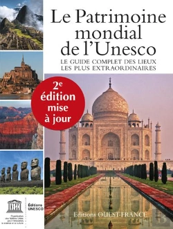 Bertrand.pt - Le Patrimoine Mondial De L'Unesco ; Le Guide Complet Des Lieux Les Plus Extraordinaires