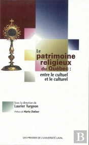 Le Patrimoine Religieux Du Quebec Entre Le Cultuel Et Le Culturel