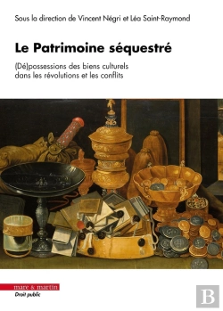 Bertrand.pt - Le Patrimoine Séquestré : (Dé)Possessions Des Biens Culturels Dans Les Révolutions Et Les Conflits