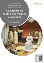 Le Patrimoine Textile Des Musées Européens : Muséologie, Stratégies Et Perspectives
