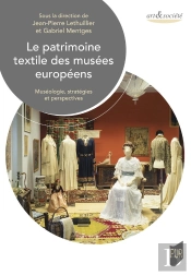 Le Patrimoine Textile Des Musées Européens : Muséologie, Stratégies Et Perspectives