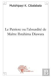 Le Patriote Ou L'Absurdité De Maître Ibrahima Diawara