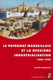 Le Patronat Marseillais Et La Deuxième Industrialisation 1880 1930