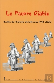 Le Pauvre Diable. Destins De L'Homme De Lettres Au Xviii Siècle