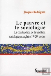 Le Pauvre Et Le Sociologue ; La Construction De La Tradition Sociologique Anglaise 19e-20e Siècles