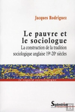 Bertrand.pt - Le Pauvre Et Le Sociologue ; La Construction De La Tradition Sociologique Anglaise 19e-20e Siècles