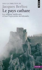 Le Pays Cathare ; Les Religions Médiévales Et Leurs Expressions Méridionales