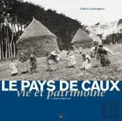 Le Pays De Caux, Vie Et Patrimoine