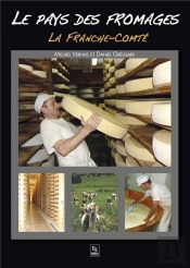 Le Pays Des Fromages ; La Franche-Comté