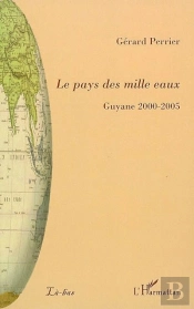 Le Pays Des Mille Eaux ; Guyane 2000-2005