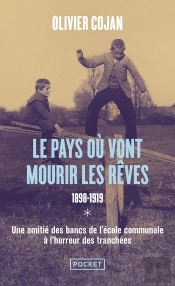 Le Pays Où Les Rêves Prennent Vie Tome 1 : 1898-1919, Une Amitié Des Bancs De L'École Communale À L'Horreur Des Tranchées
