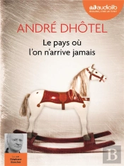 Le Pays Ou L'On N'Arrive Jamais - Livre Audio 1 Cd Mp3