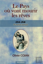 Le Pays Où Vont Mourir Les Rêves 1914-1918 : N'Oublie Jamais