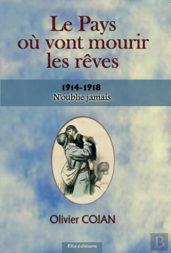 Bertrand.pt - Le Pays Où Vont Mourir Les Rêves 1914-1918 : N'Oublie Jamais
