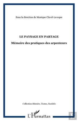 Bertrand.pt - Le Paysage En Partage ; Mémoire Des Pratiques Des Arpenteurs