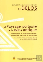 Le Paysage Portuaire De La Délos Antique ; Recherches Sur Les Installations Maritimes,Commerciales Et Urbaines Du Littoral Délien