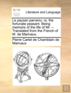 Bertrand.pt - Le Paysan Parvenu: Or, The Fortunate Peasant. Being Memoirs Of The Life Of Mr. -- Translated From The French Of M. De Marivaux.