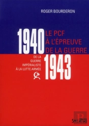 Le Pcf À L'Épreuve De La Guerre 1940-1943 ; De La Guerre Impérialiste À La Lutte Armée