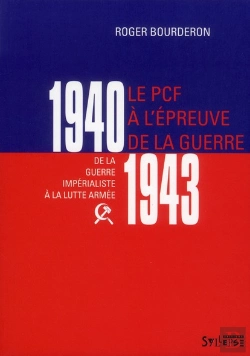 Bertrand.pt - Le Pcf À L'Épreuve De La Guerre 1940-1943 ; De La Guerre Impérialiste À La Lutte Armée