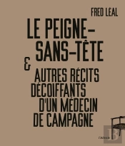 Le Peigne-Sans-Tête Et Autres Récits Décoiffants D'Un Médecin De Campagne