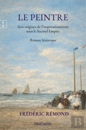 Le Peintre : Aux Origines De L'Impressionnisme Sous Le Second Empire