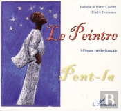 Le Peintre ; Pent La ; Bilingue Créole-Français