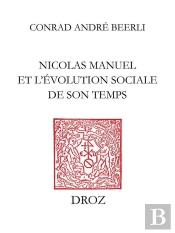 Le Peintre Poete : Nicolas Manuel Et L'Evolution Sociale De Son Temps