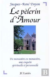 Le Pèlerin D'Amour : De Monastère En Monastère, Une Enquete Spirituelle Et Personnelle