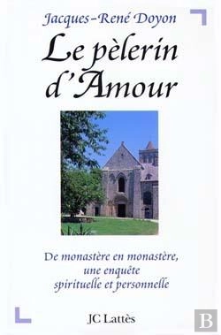 Bertrand.pt - Le Pèlerin D'Amour : De Monastère En Monastère, Une Enquete Spirituelle Et Personnelle
