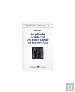 Bertrand.pt - Le Pelerin Occidental En Terre Sainte Au Moyen Age