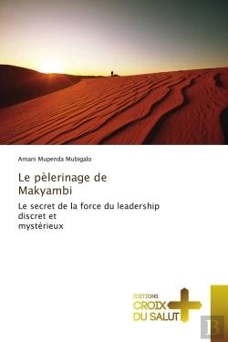 Bertrand.pt - Le Pelerinage De Makyambi - Le Secret De La Force Du Leadership Discret Et Mysterieux
